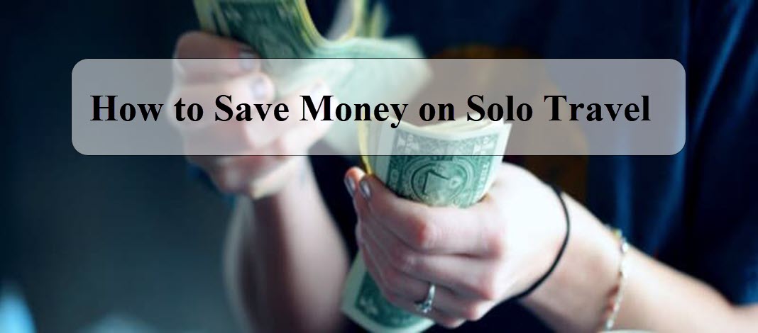 How to Save Money on Solo Travel